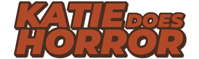 Katie Does Horror Movie Reviews